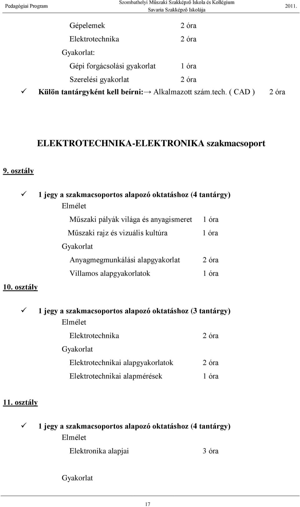 Anyagmegmunkálási alapgyakorlat Villamos alapgyakorlatok 1 óra 10.