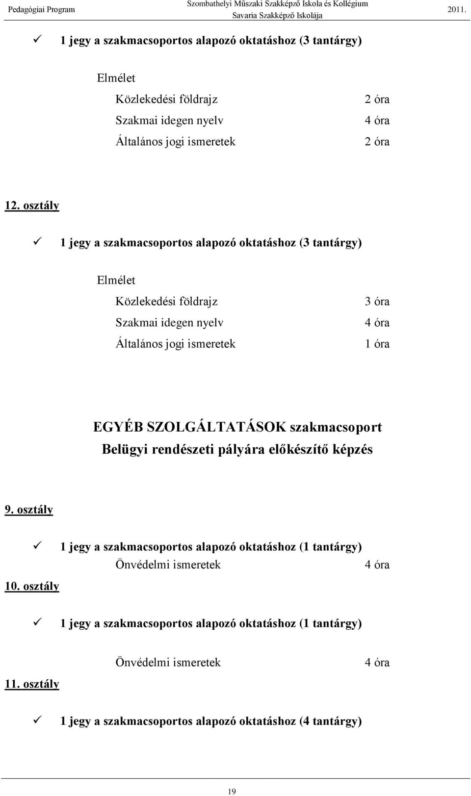 EGYÉB SZOLGÁLTATÁSOK szakmacsoport Belügyi rendészeti pályára előkészítő képzés 9.