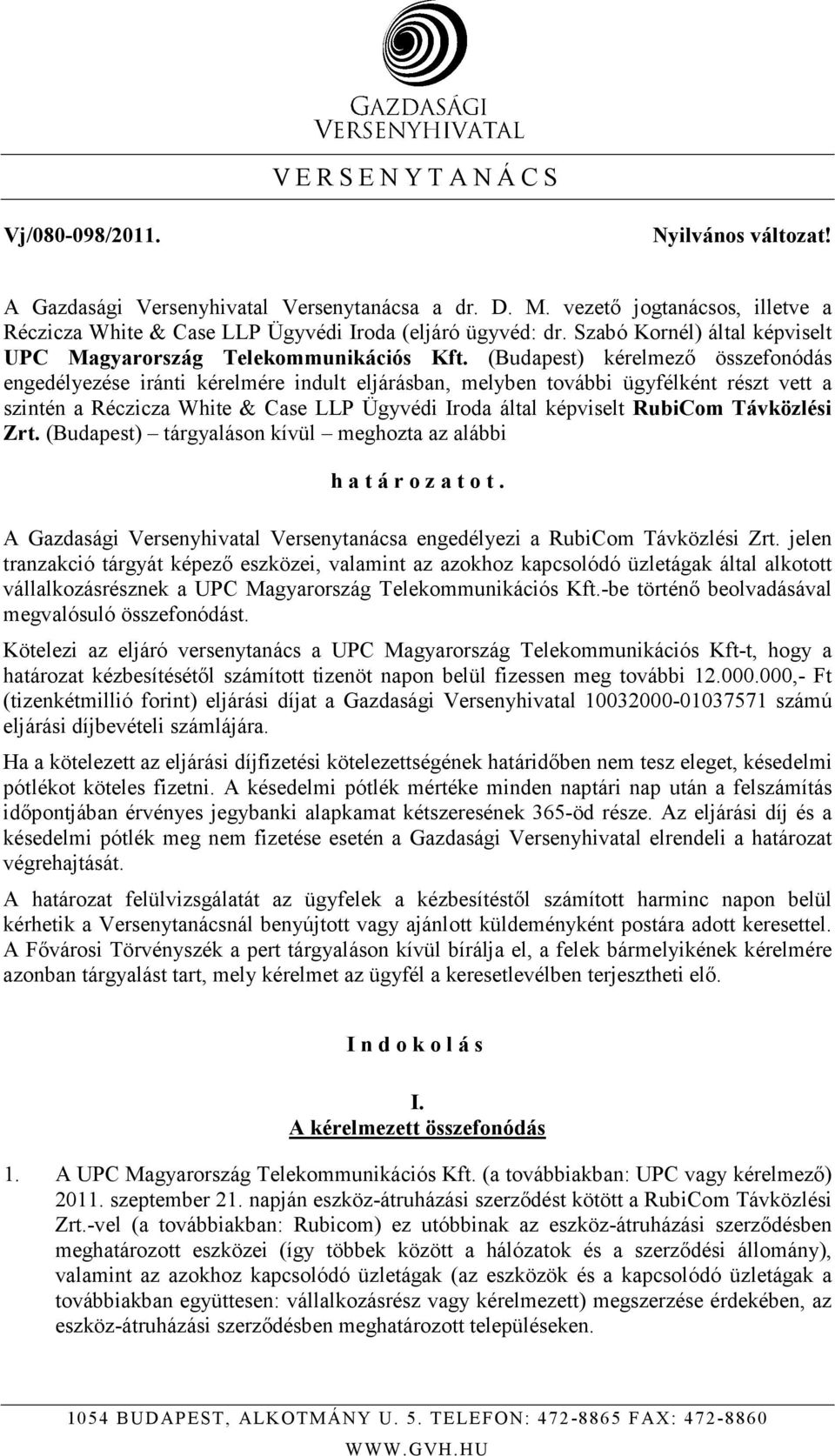 (Budapest) kérelmezı összefonódás engedélyezése iránti kérelmére indult eljárásban, melyben további ügyfélként részt vett a szintén a Réczicza White & Case LLP Ügyvédi Iroda által képviselt RubiCom