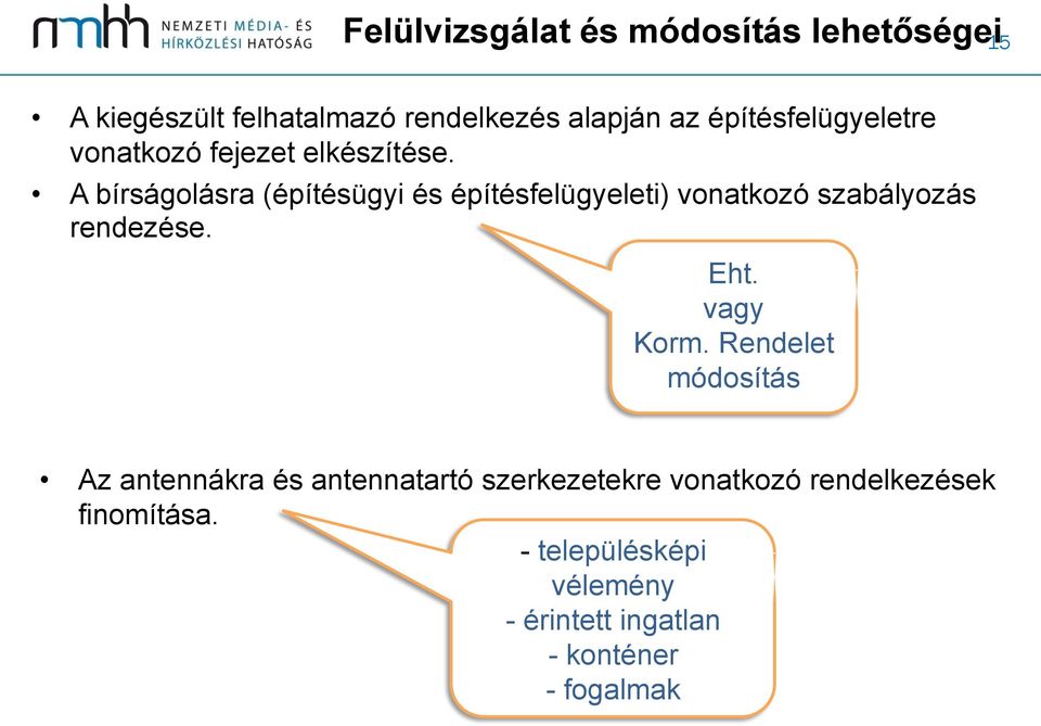 A bírságolásra (építésügyi és építésfelügyeleti) vonatkozó szabályozás rendezése. Eht. vagy Korm.