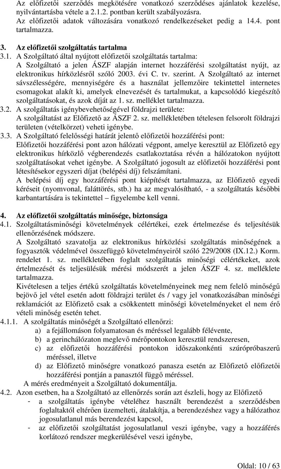 .4. pont tartalmazza. 3. Az előfizetői szolgáltatás tartalma 3.1.