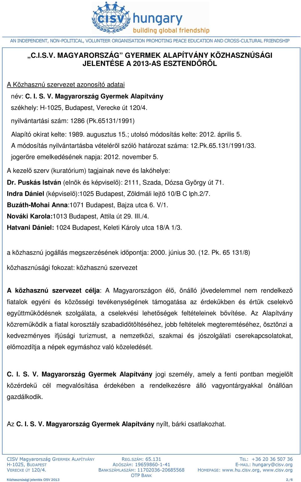 április 5. A módosítás nyilvántartásba vételéről szóló határozat száma: 12.Pk.65.131/1991/33. jogerőre emelkedésének napja: 2012. november 5.