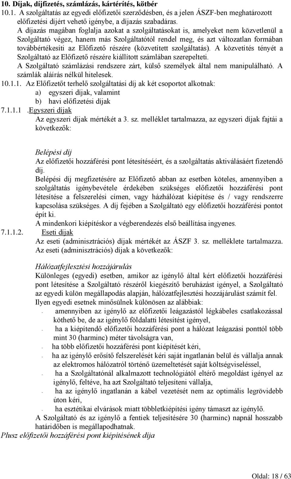 részére (közvetített szolgáltatás). A közvetítés tényét a Szolgáltató az Előfizető részére kiállított számlában szerepelteti.