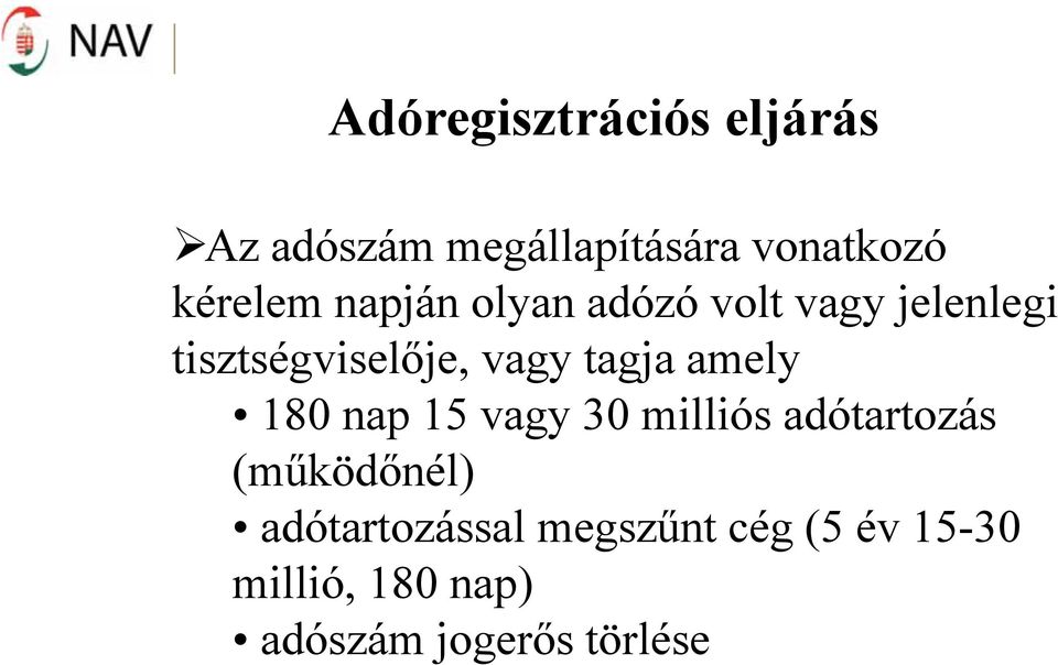 vagy tagja amely 180 nap 15 vagy 30 milliós adótartozás (működőnél)