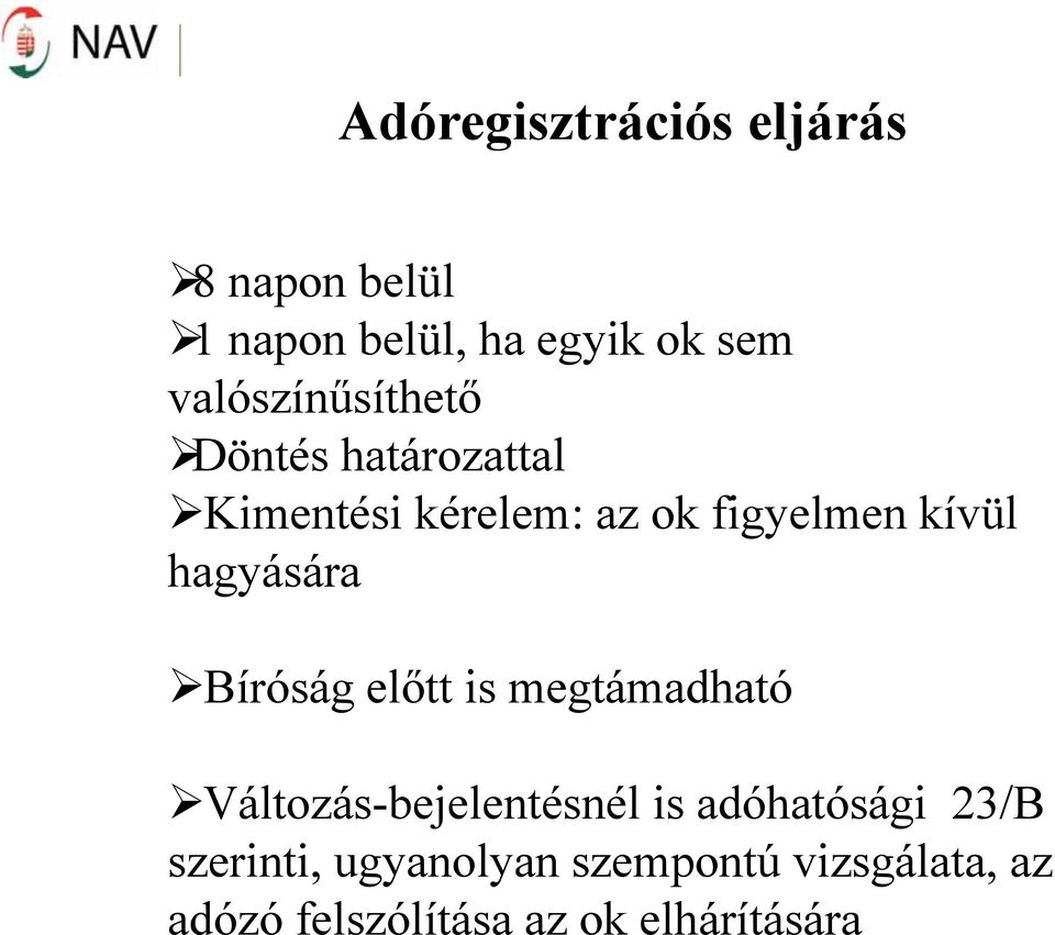 hagyására Bíróság előtt is megtámadható Változás-bejelentésnél is adóhatósági