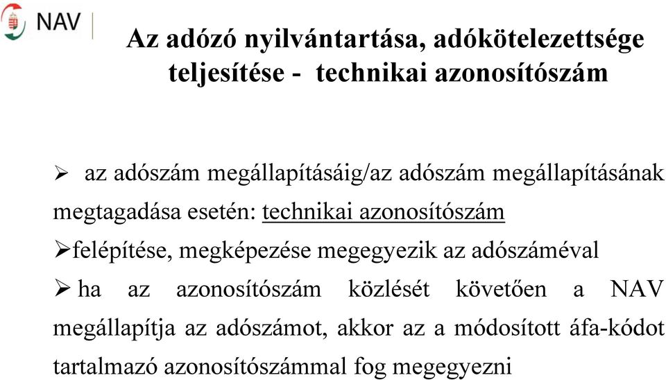 felépítése, megképezése megegyezik az adószáméval ha az azonosítószám közlését követően a NAV