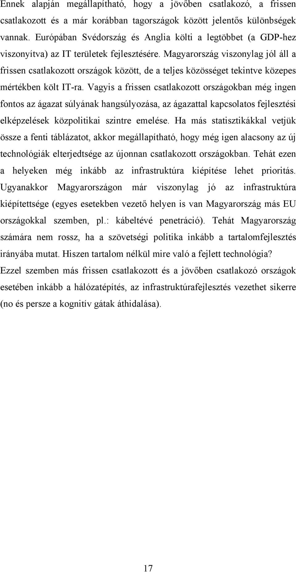 Magyarország viszonylag jól áll a frissen csatlakozott országok között, de a teljes közösséget tekintve közepes mértékben költ IT-ra.