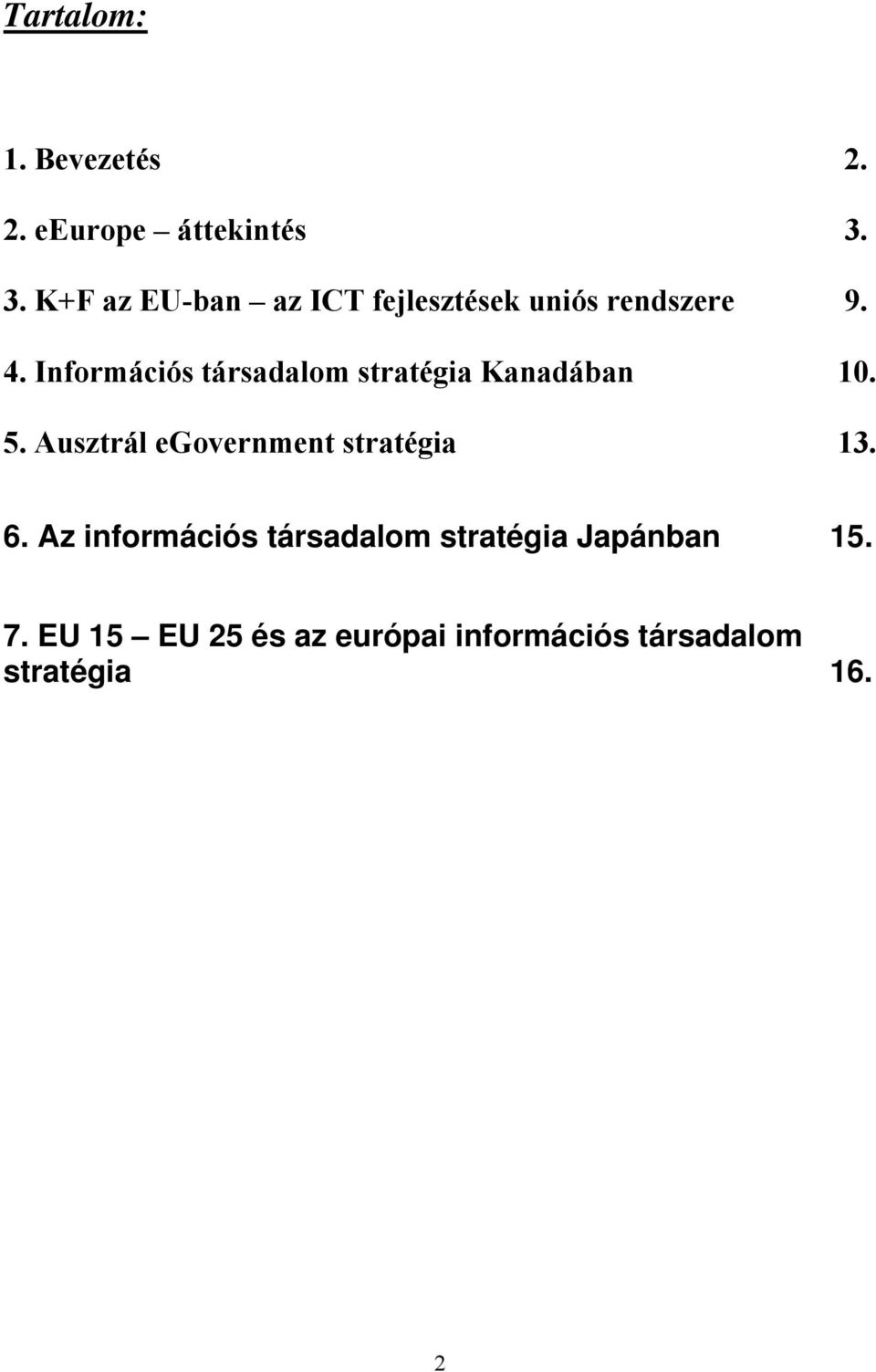 Információs társadalom stratégia Kanadában 10. 5.