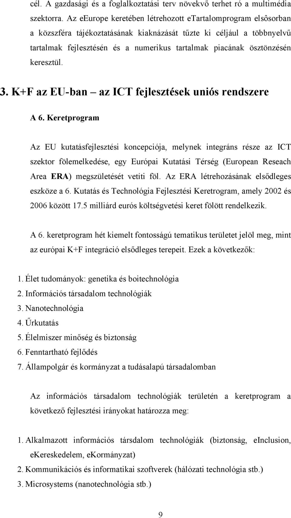 ösztönzésén keresztül. 3. K+F az EU-ban az ICT fejlesztések uniós rendszere A 6.