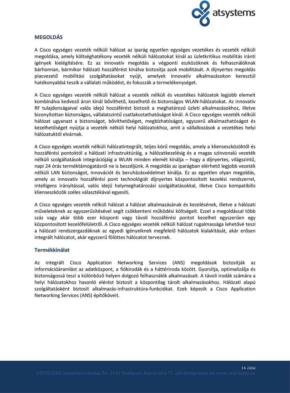 A díjnyertes megoldás piacvezető mobilitási szolgáltatásokat nyújt, amelyek innovatív alkalmazásokon keresztül hatékonyabbá teszik a vállalati működést, és fokozzák a termelékenységet.