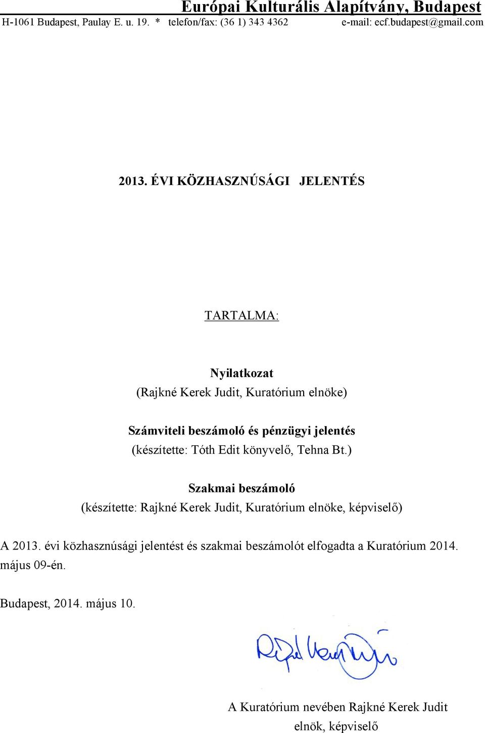 Tóth Edit könyvelő, Tehna Bt.) Szakmai beszámoló (készítette: Rajkné Kerek Judit, Kuratórium elnöke, képviselő) A 2013.