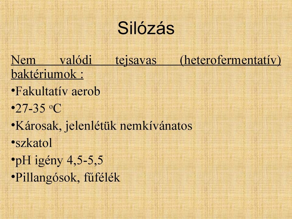 Fakultatív aerob 27-35 o C Károsak,