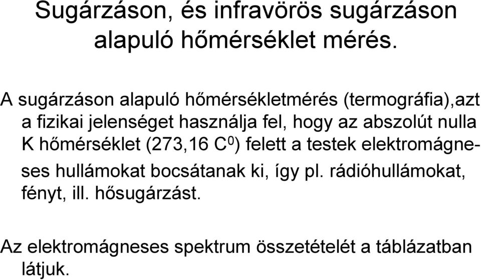 hogy az abszolút nulla K hőmérséklet (273,16 C 0 ) felett a testek elektromágneses hullámokat