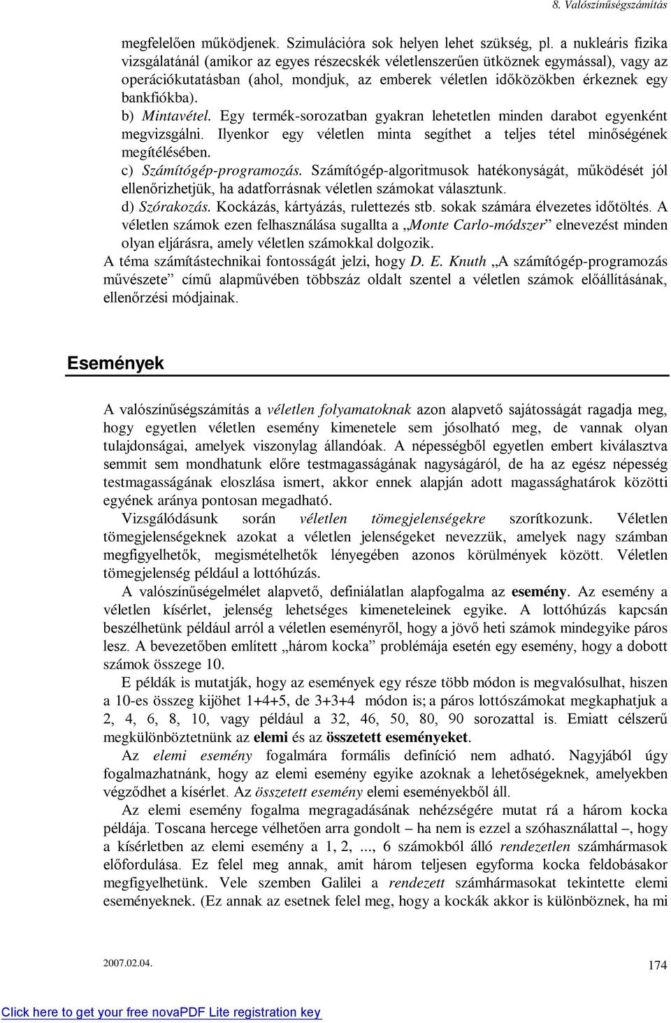 b) Mitavétel. Egy termék-sorozatba gyakra lehetetle mide darabot egyekét megvizsgáli. Ilyekor egy véletle mita segíthet a teljes tétel miőségéek megítélésébe. c) Számítógép-programozás.