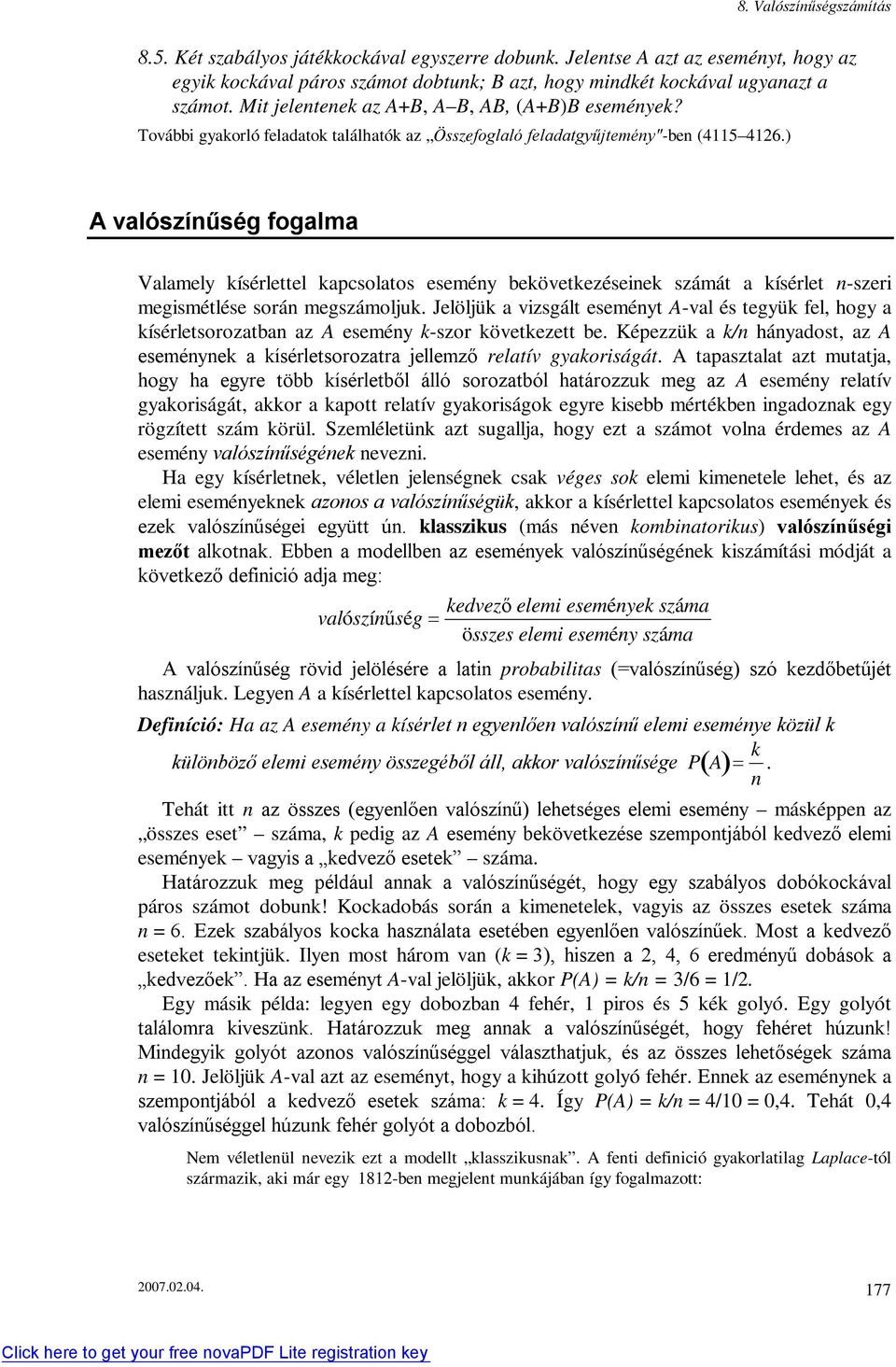 ) A valószíűség fogalma Valamely kísérlettel kapcsolatos eseméy bekövetkezéseiek számát a kísérlet -szeri megismétlése sorá megszámoljuk.