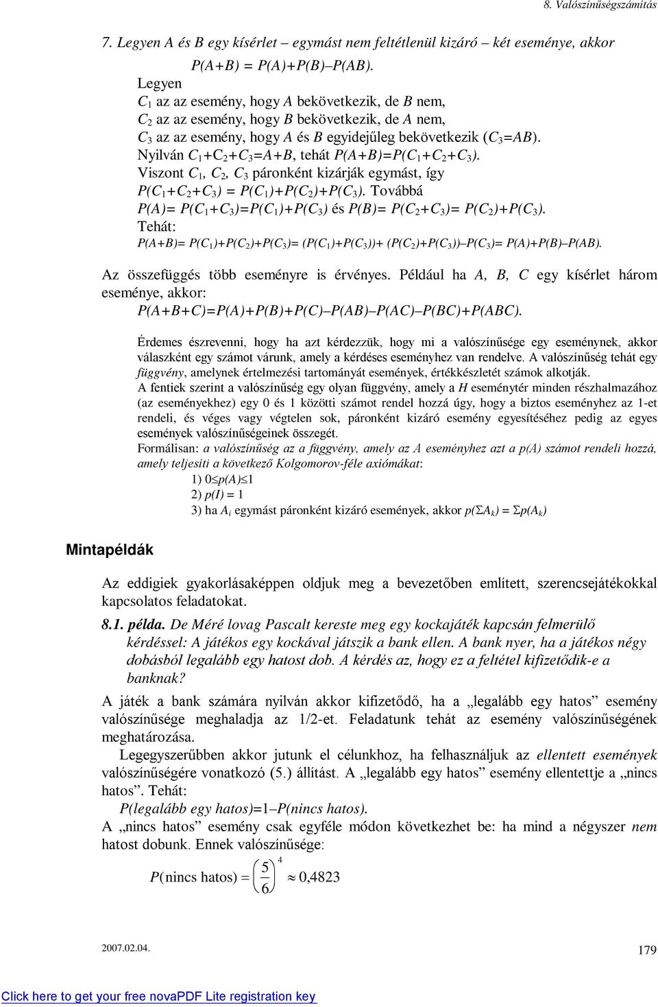 Nyilvá C 1 +C +C 3 =A+B, tehát P(A+B)=P(C 1 +C +C 3 ). Viszot C 1, C, C 3 párokét kizárják egymást, így P(C 1 +C +C 3 ) = P(C 1 )+P(C )+P(C 3 ).