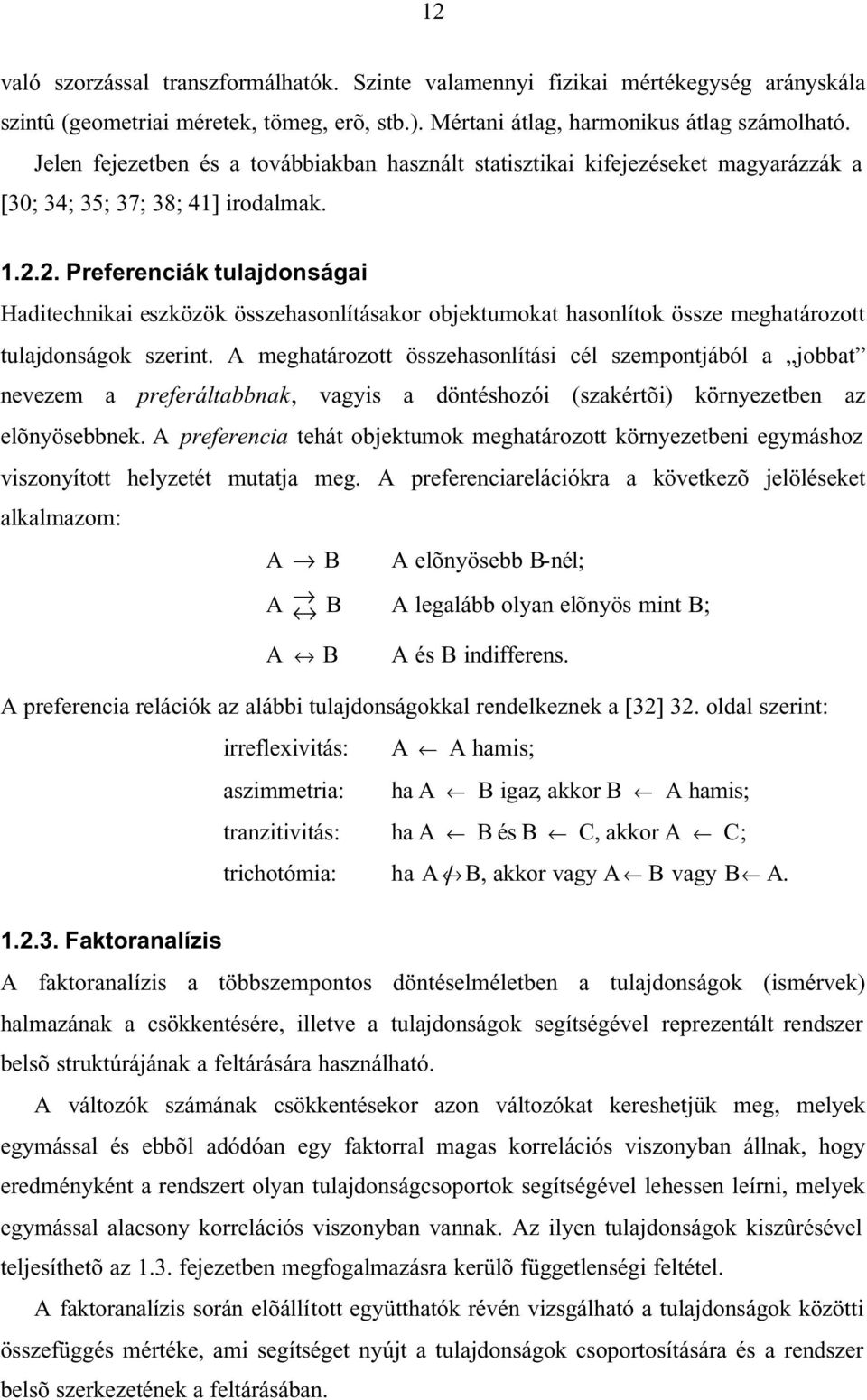 2. Preferencák tulajdonsága Hadtechnka eszközök összehasonlításakor objektumokat hasonlítok össze meghatározott tulajdonságok szernt.