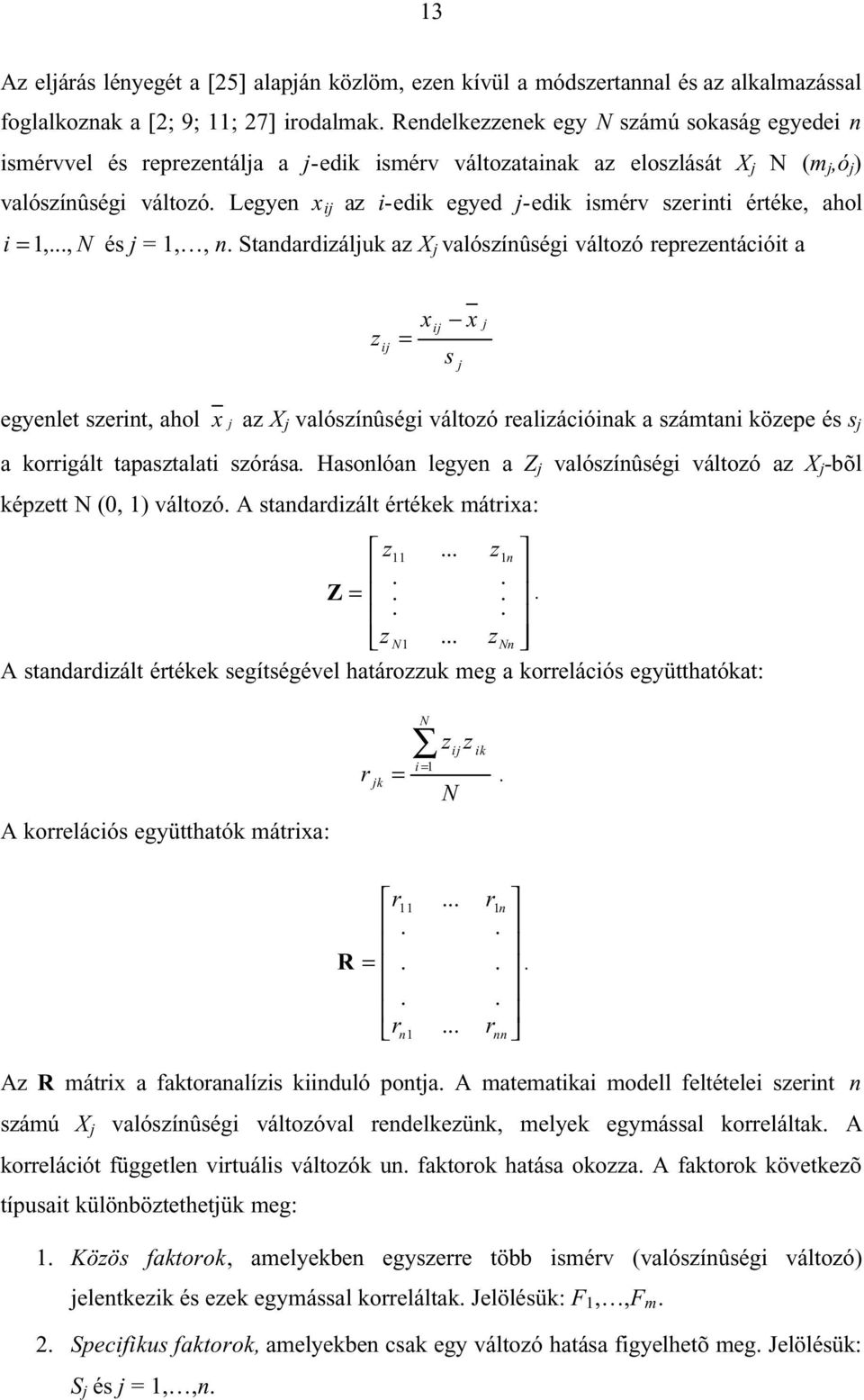 Legyen x j az -edk egyed j-edk smérv szernt értéke, ahol =,..., N és j =,, n.