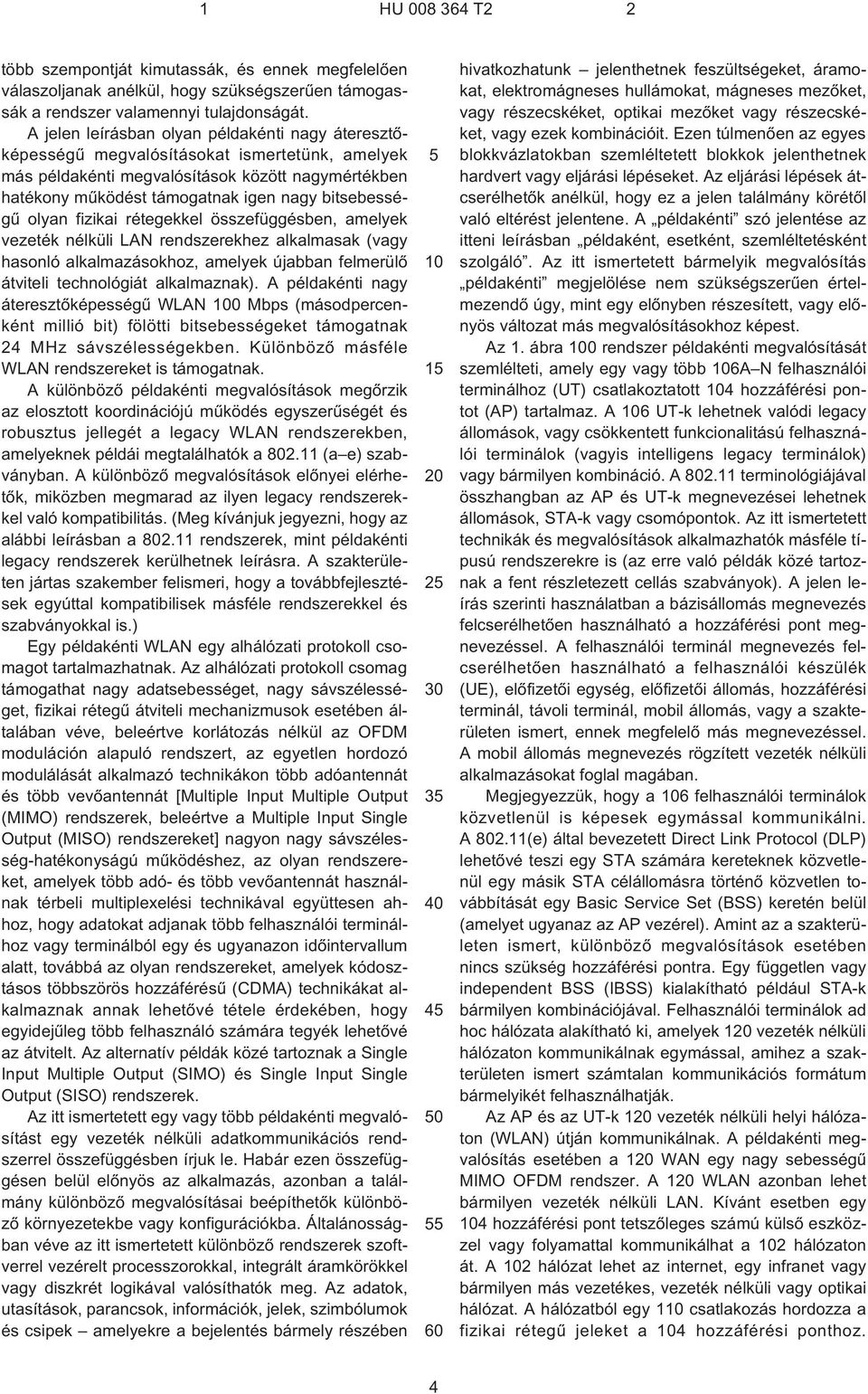 olyan fizikai rétegekkel összefüggésben, amelyek vezeték nélküli LAN rendszerekhez alkalmasak (vagy hasonló alkalmazásokhoz, amelyek újabban felmerülõ átviteli technológiát alkalmaznak).