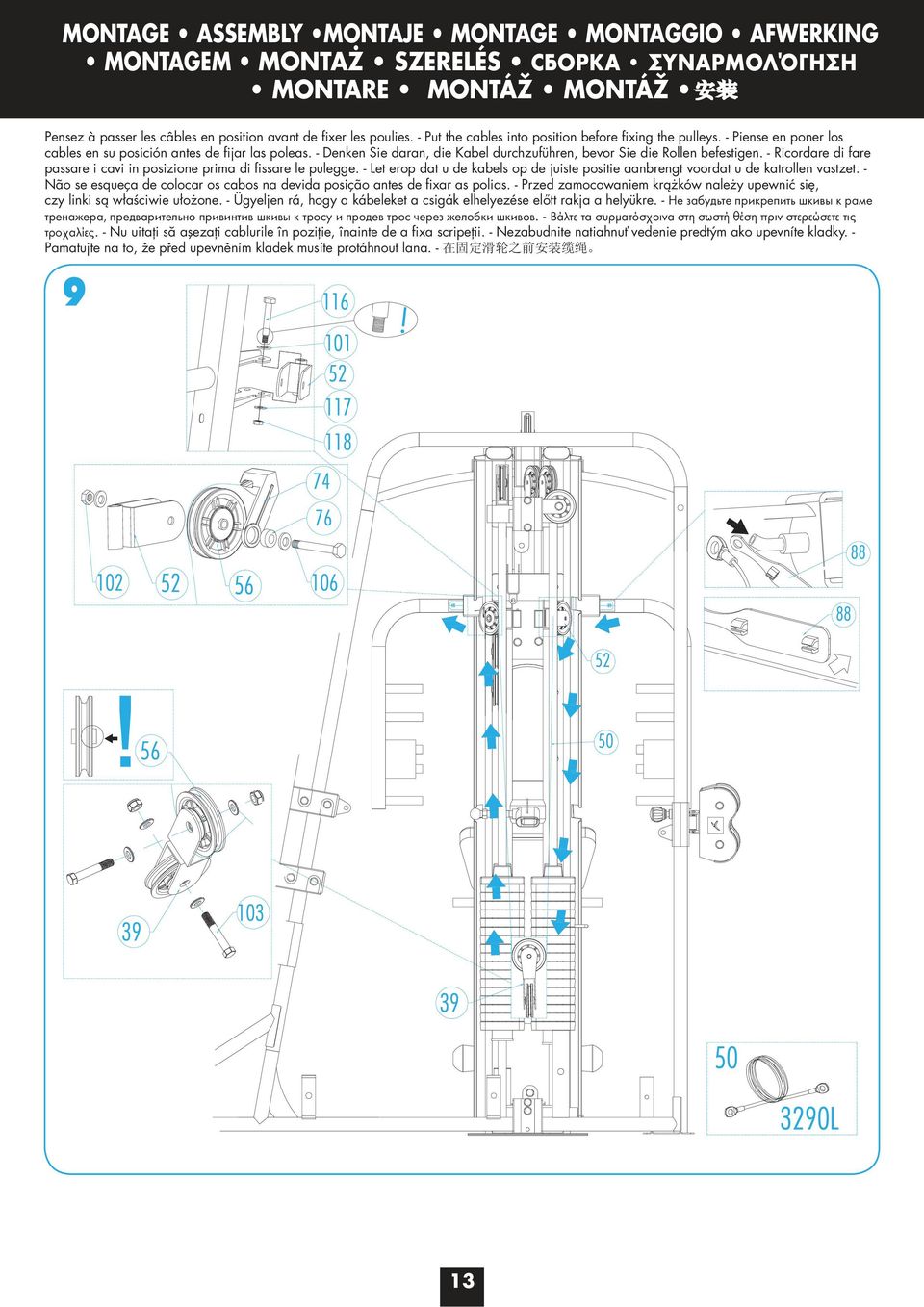 - Let erop dat u de kabels op de juiste positie aanbrengt voordat u de katrollen vastzet. - N ão se esqueça de colocar os cabos na devida posição antes de fi xar as polias.