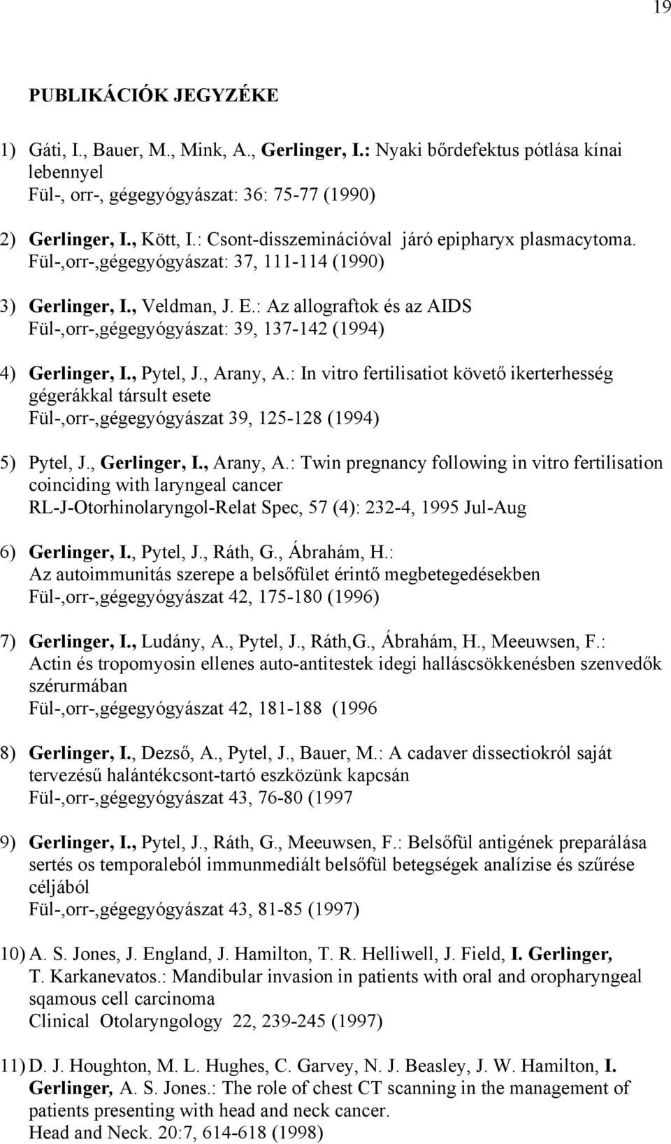 : Az allograftok és az AIDS Fül-,orr-,gégegyógyászat: 39, 137-142 (1994) 4) Gerlinger, I., Pytel, J., Arany, A.