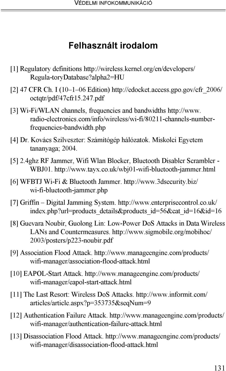 com/info/wireless/wi-fi/80211-channels-numberfrequencies-bandwidth.php [4] Dr. Kovács Szilveszter: Számítógép hálózatok. Miskolci Egyetem tananyaga; 2004. [5] 2.