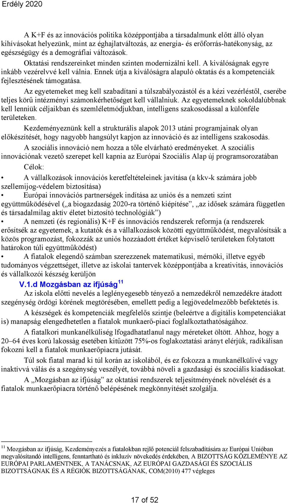 Ennek útja a kiválóságra alapuló oktatás és a kompetenciák fejlesztésének támogatása.