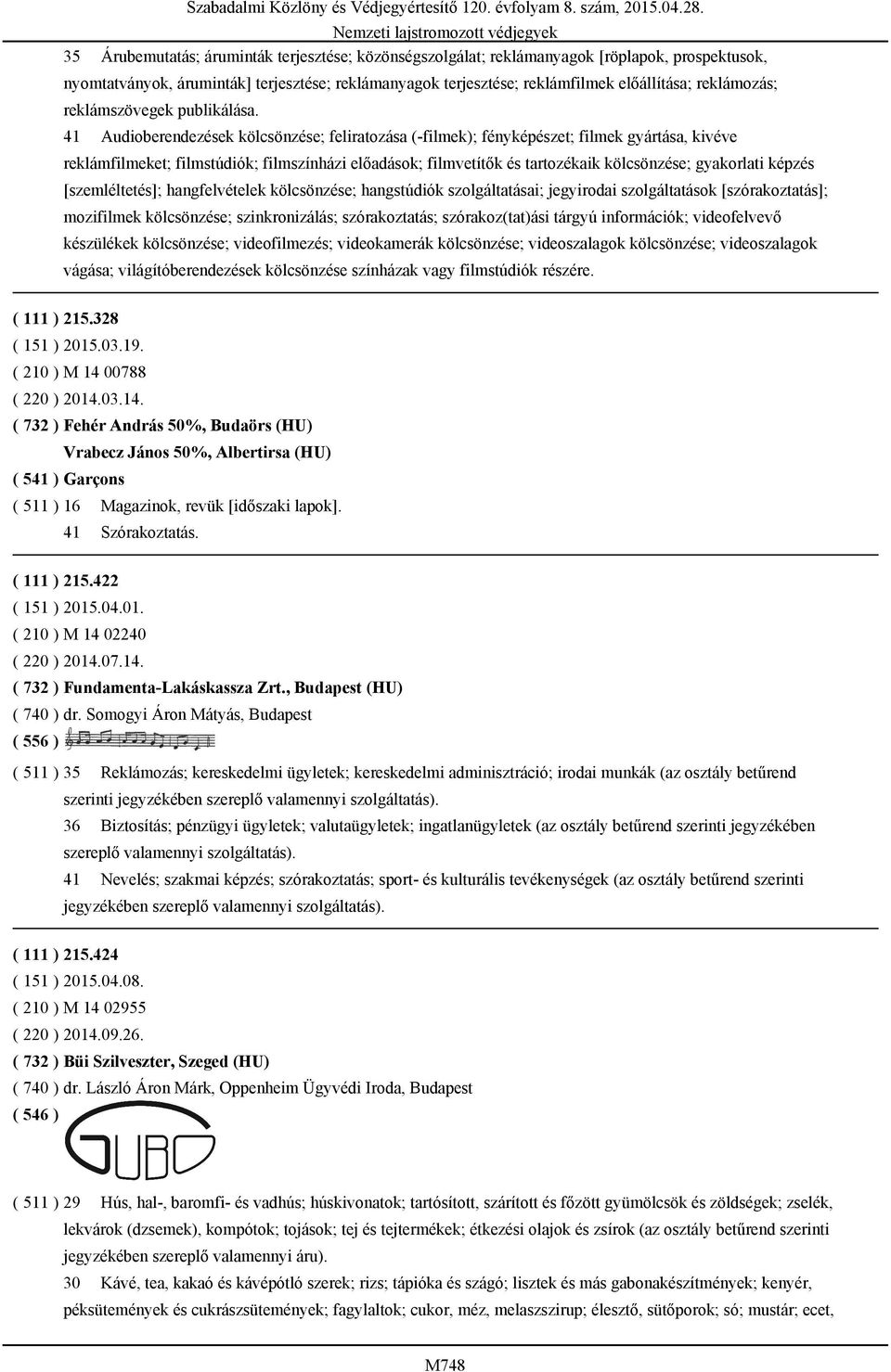 41 Audioberendezések kölcsönzése; feliratozása (-filmek); fényképészet; filmek gyártása, kivéve reklámfilmeket; filmstúdiók; filmszínházi előadások; filmvetítők és tartozékaik kölcsönzése; gyakorlati