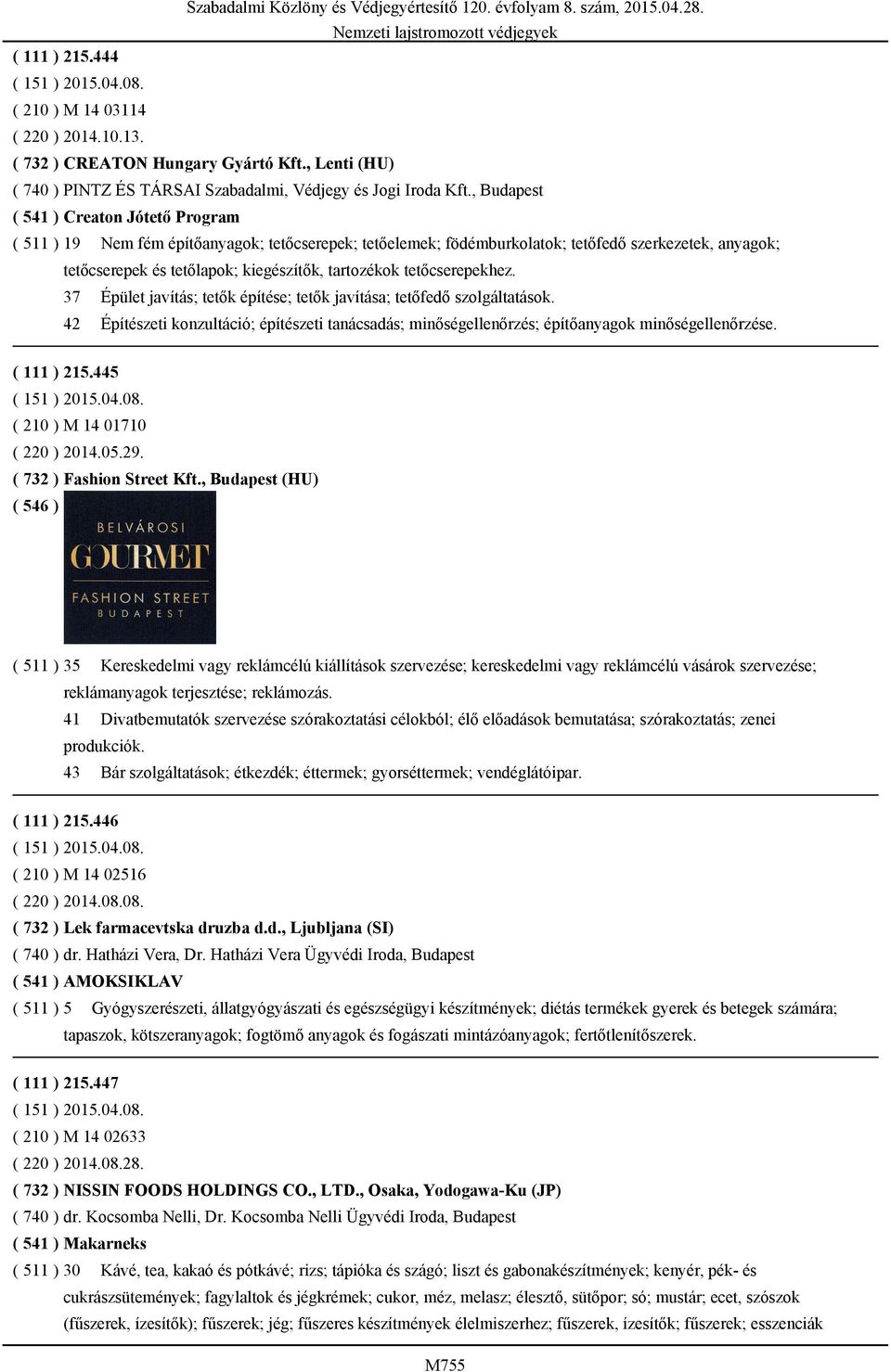 tetőcserepekhez. 37 Épület javítás; tetők építése; tetők javítása; tetőfedő szolgáltatások. 42 Építészeti konzultáció; építészeti tanácsadás; minőségellenőrzés; építőanyagok minőségellenőrzése.