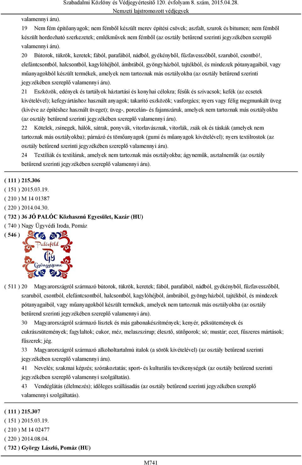 jegyzékében szereplő  20 Bútorok, tükrök, keretek; fából, parafából, nádból, gyékényből, fűzfavesszőből, szaruból, csontbó!