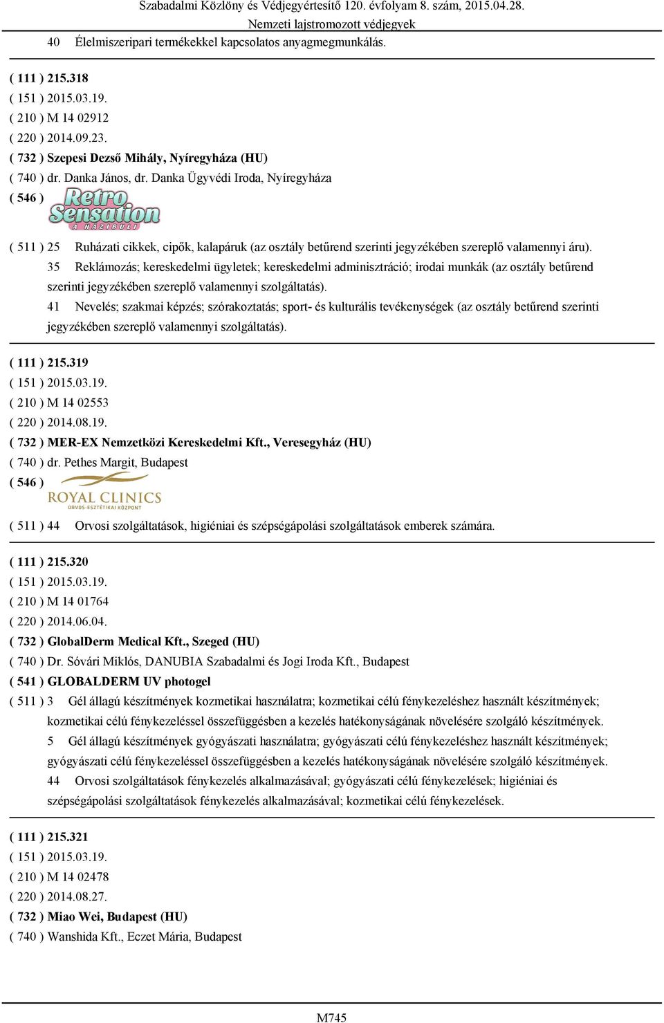 35 Reklámozás; kereskedelmi ügyletek; kereskedelmi adminisztráció; irodai munkák (az osztály betűrend szerinti jegyzékében szereplő valamennyi szolgáltatás).