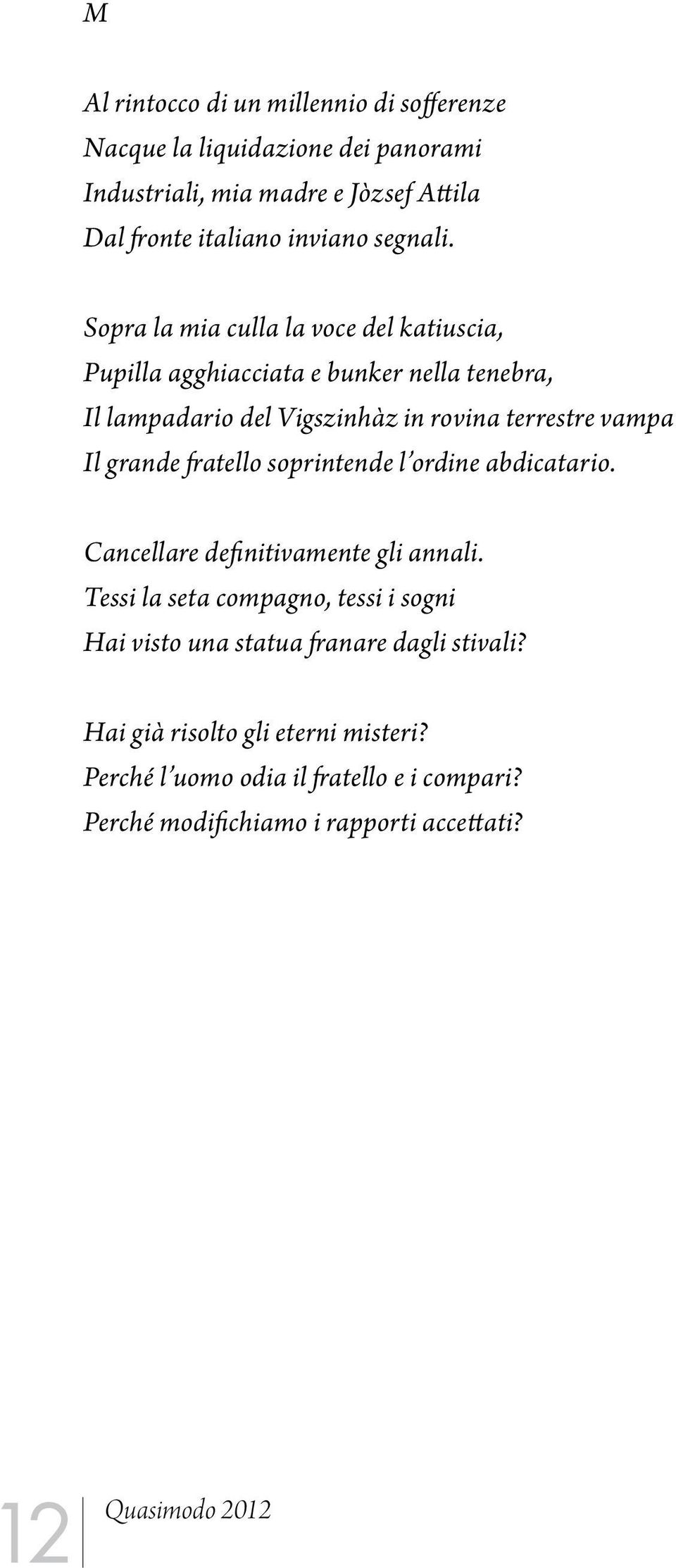 Sopra la mia culla la voce del katiuscia, Pupilla agghiacciata e bunker nella tenebra, Il lampadario del Vigszinhàz in rovina terrestre vampa Il grande