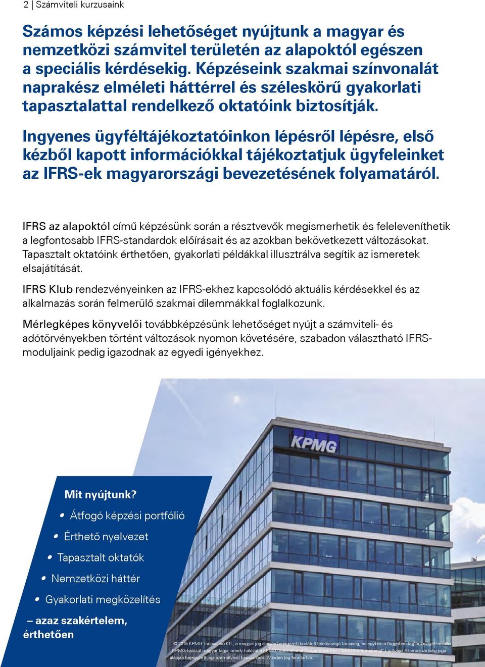 Ingyenes ügyféltájékoztatóinkon lépésről lépésre, első kézből kapott információkkal tájékoztatjuk ügyfeleinket az IFRS-ek magyarországi bevezetésének folyamatáról.