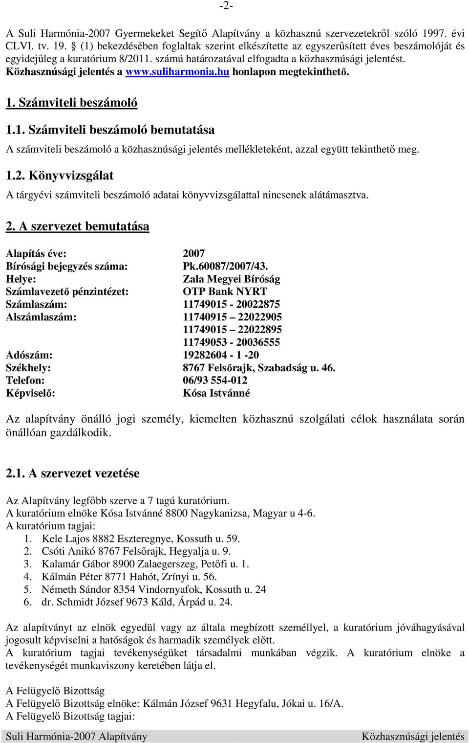 a www.suliharmonia.hu honlapon megtekinthető. 1. Számviteli beszámoló 1.1. Számviteli beszámoló bemutatása A számviteli beszámoló a közhasznúsági jelentés mellékleteként, azzal együtt tekinthető meg.