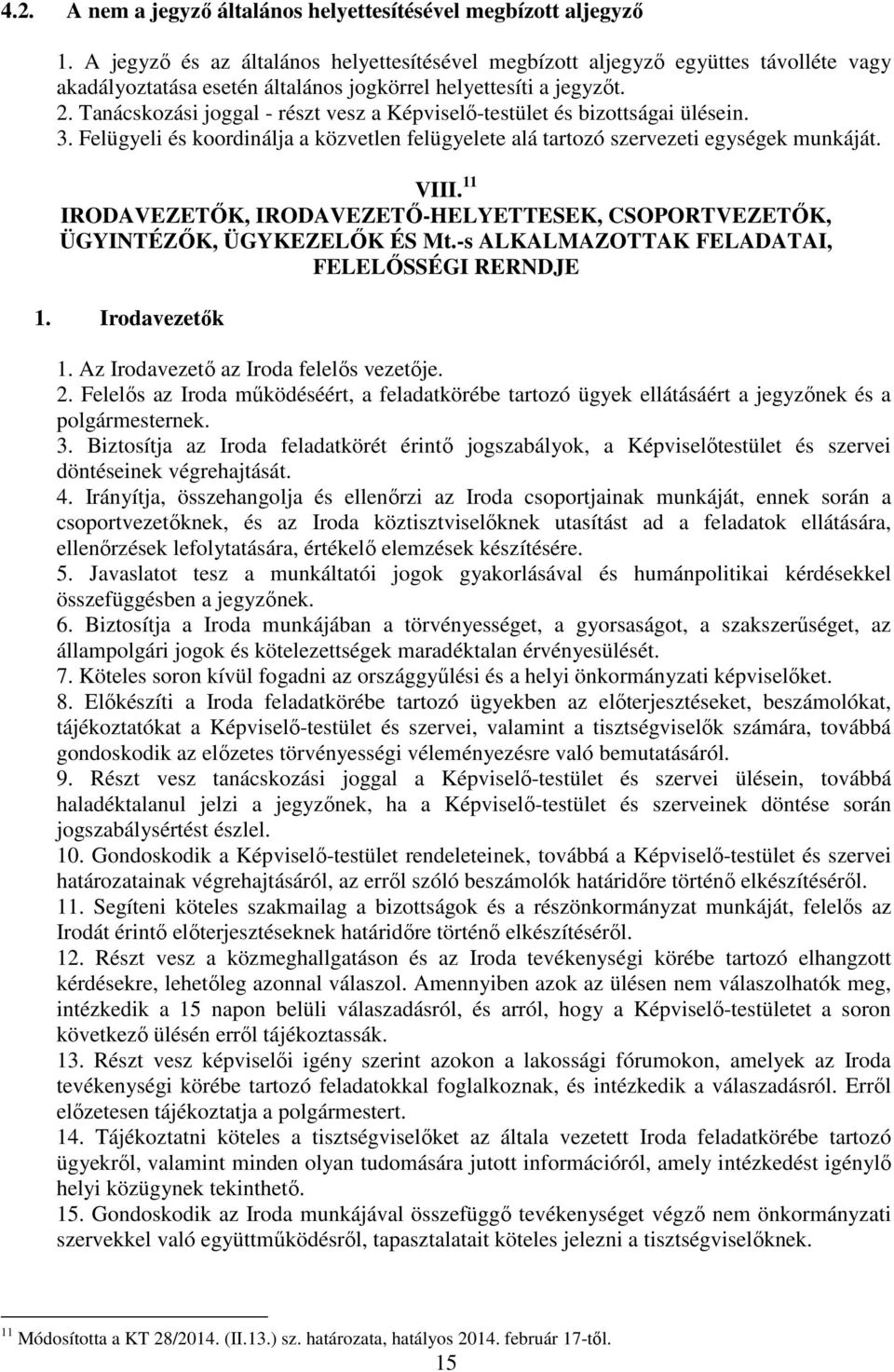 Tanácskozási joggal - részt vesz a Képviselő-testület és bizottságai ülésein. 3. Felügyeli és koordinálja a közvetlen felügyelete alá tartozó szervezeti egységek munkáját. VIII.