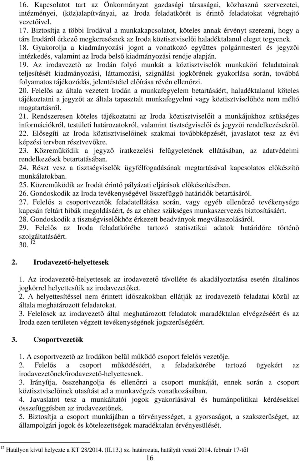 Gyakorolja a kiadmányozási jogot a vonatkozó együttes polgármesteri és jegyzői intézkedés, valamint az Iroda belső kiadmányozási rendje alapján. 19.