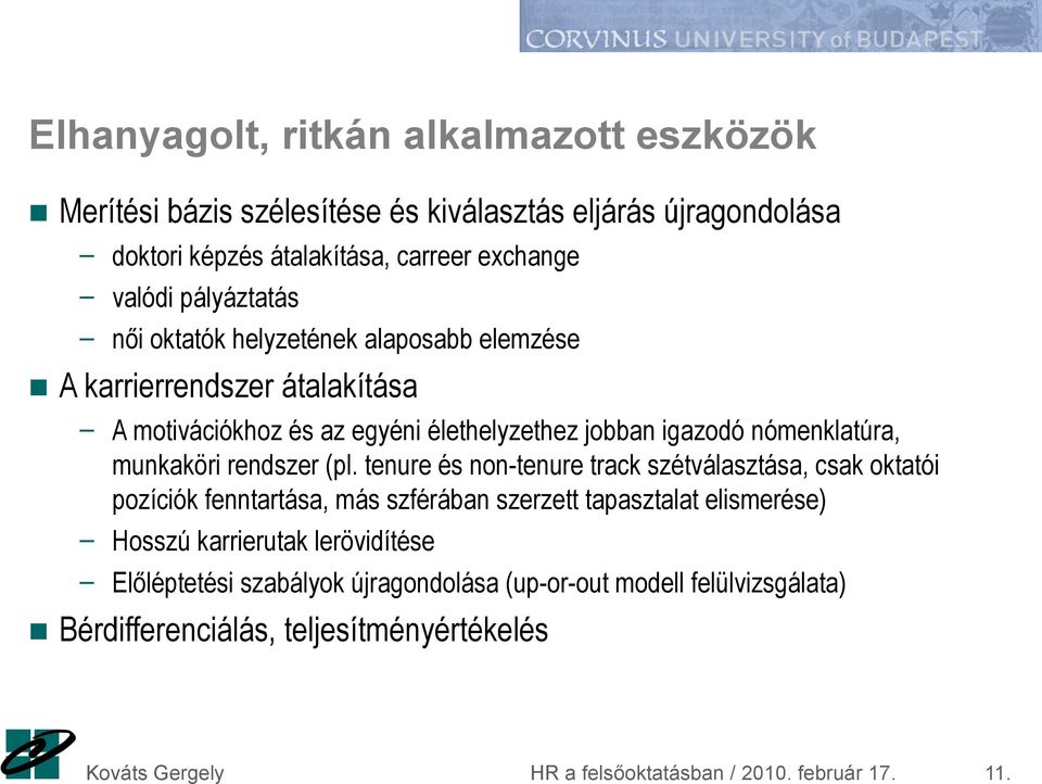 pályáztatás női oktatók helyzetének alaposabb elemzése A karrierrendszer átalakítása A motivációkhoz és az egyéni élethelyzethez jobban igazodó nómenklatúra,