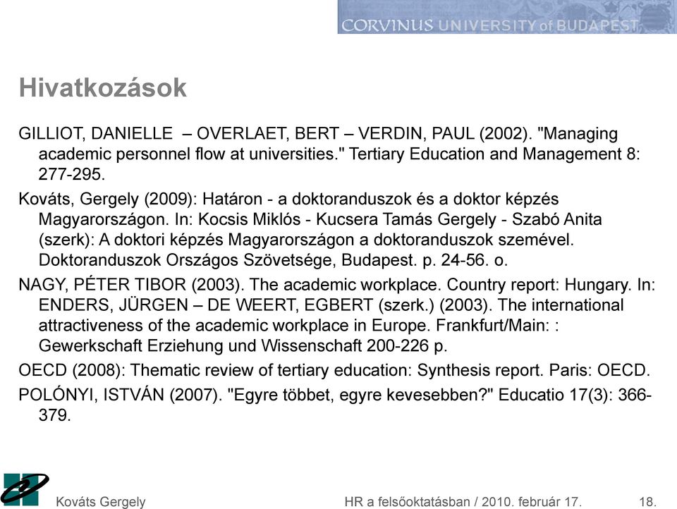 In: Kocsis Miklós - Kucsera Tamás Gergely - Szabó Anita (szerk): A doktori képzés Magyarországon a doktoranduszok szemével. Doktoranduszok Országos Szövetsége, Budapest. p. 24-56. o.