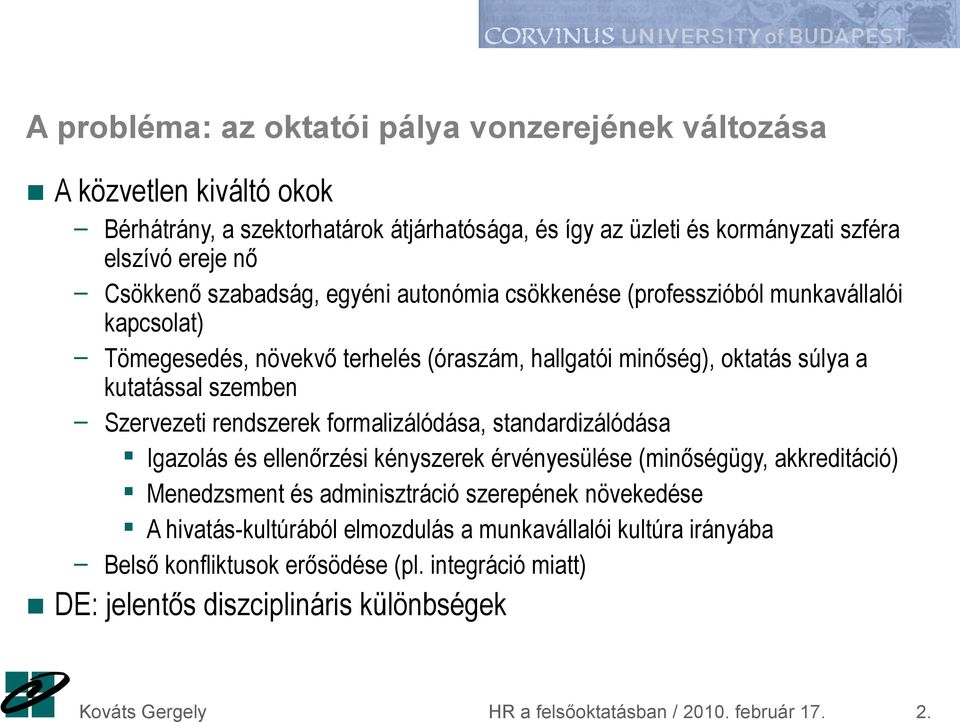 A probléma: az oktatói pálya vonzerejének változása A közvetlen kiváltó okok Bérhátrány, a szektorhatárok átjárhatósága, és így az üzleti és kormányzati szféra elszívó ereje nő Csökkenő