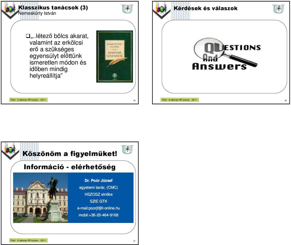 módon és időben mindig helyreállítja 56 Köszönöm m a figyelmüket! Információ - elérhetőség Dr.