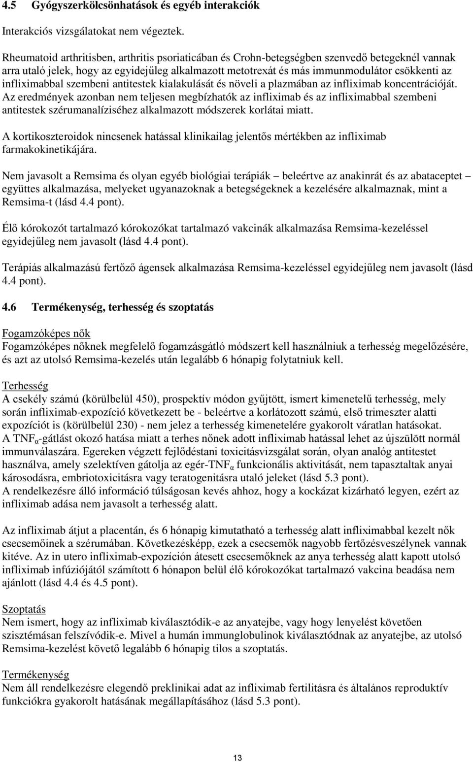 infliximabbal szembeni antitestek kialakulását és növeli a plazmában az infliximab koncentrációját.