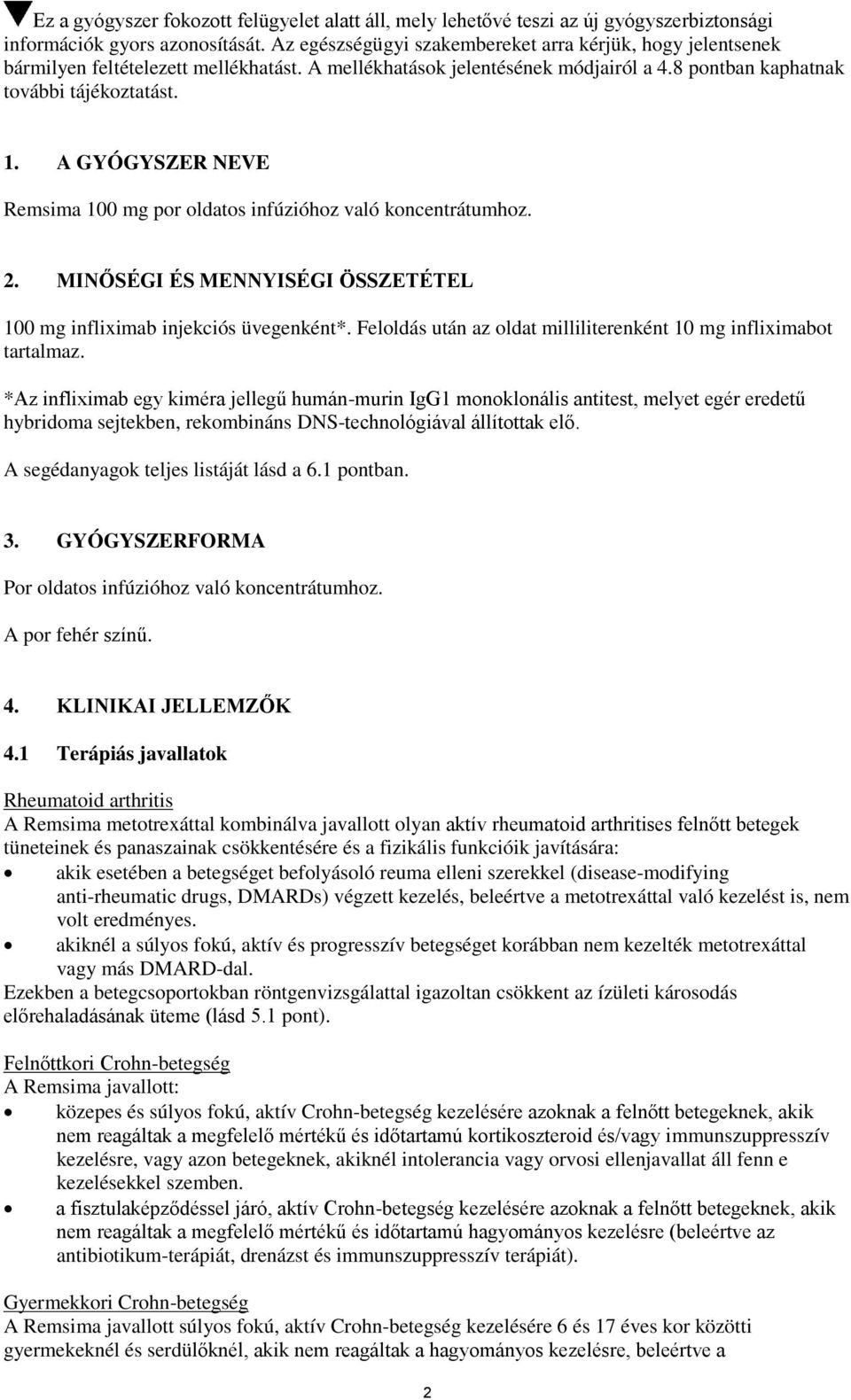 A GYÓGYSZER NEVE Remsima 100 mg por oldatos infúzióhoz való koncentrátumhoz. 2. MINŐSÉGI ÉS MENNYISÉGI ÖSSZETÉTEL 100 mg infliximab injekciós üvegenként*.