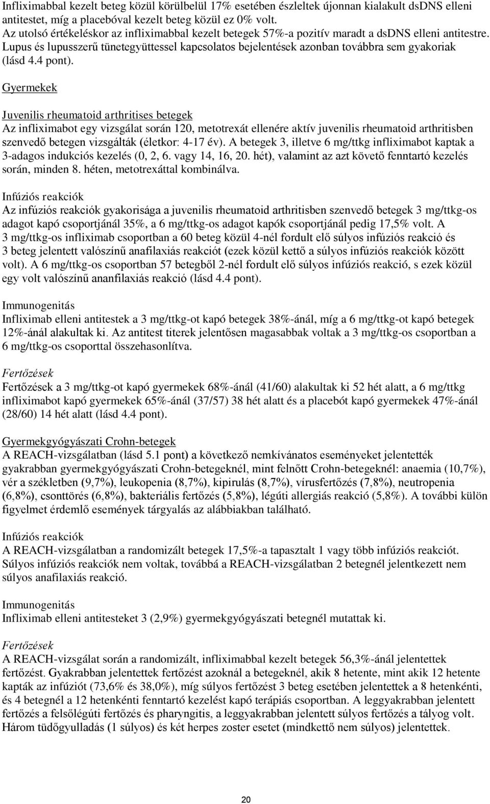 Lupus és lupusszerű tünetegyüttessel kapcsolatos bejelentések azonban továbbra sem gyakoriak (lásd 4.4 pont).