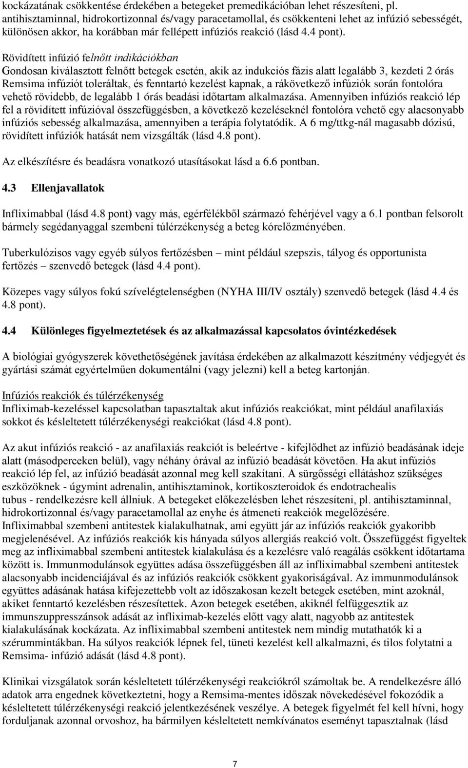 Rövidített infúzió felnőtt indikációkban Gondosan kiválasztott felnőtt betegek esetén, akik az indukciós fázis alatt legalább 3, kezdeti 2 órás Remsima infúziót toleráltak, és fenntartó kezelést