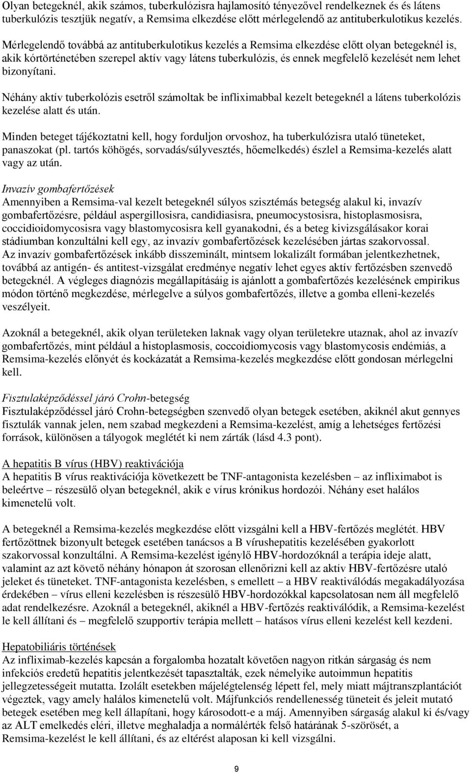 bizonyítani. Néhány aktív tuberkolózis esetről számoltak be infliximabbal kezelt betegeknél a látens tuberkolózis kezelése alatt és után.