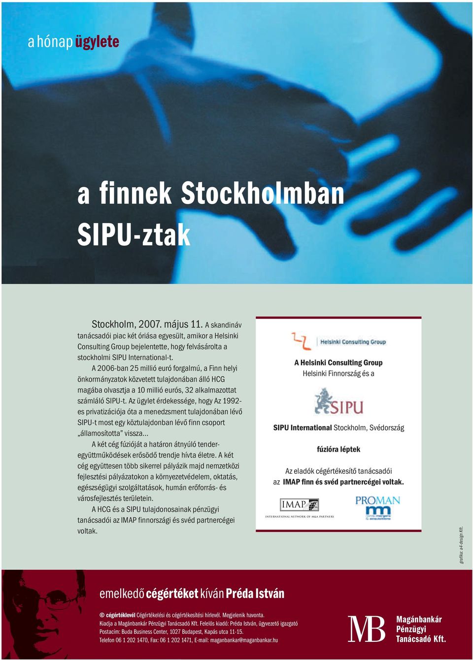 A 2006-ban 25 millió euró forgalmú, a Finn helyi önkormányzatok közvetett tulajdonában álló HCG magába olvasztja a 10 millió eurós, 32 alkalmazottat számláló SIPU-t.