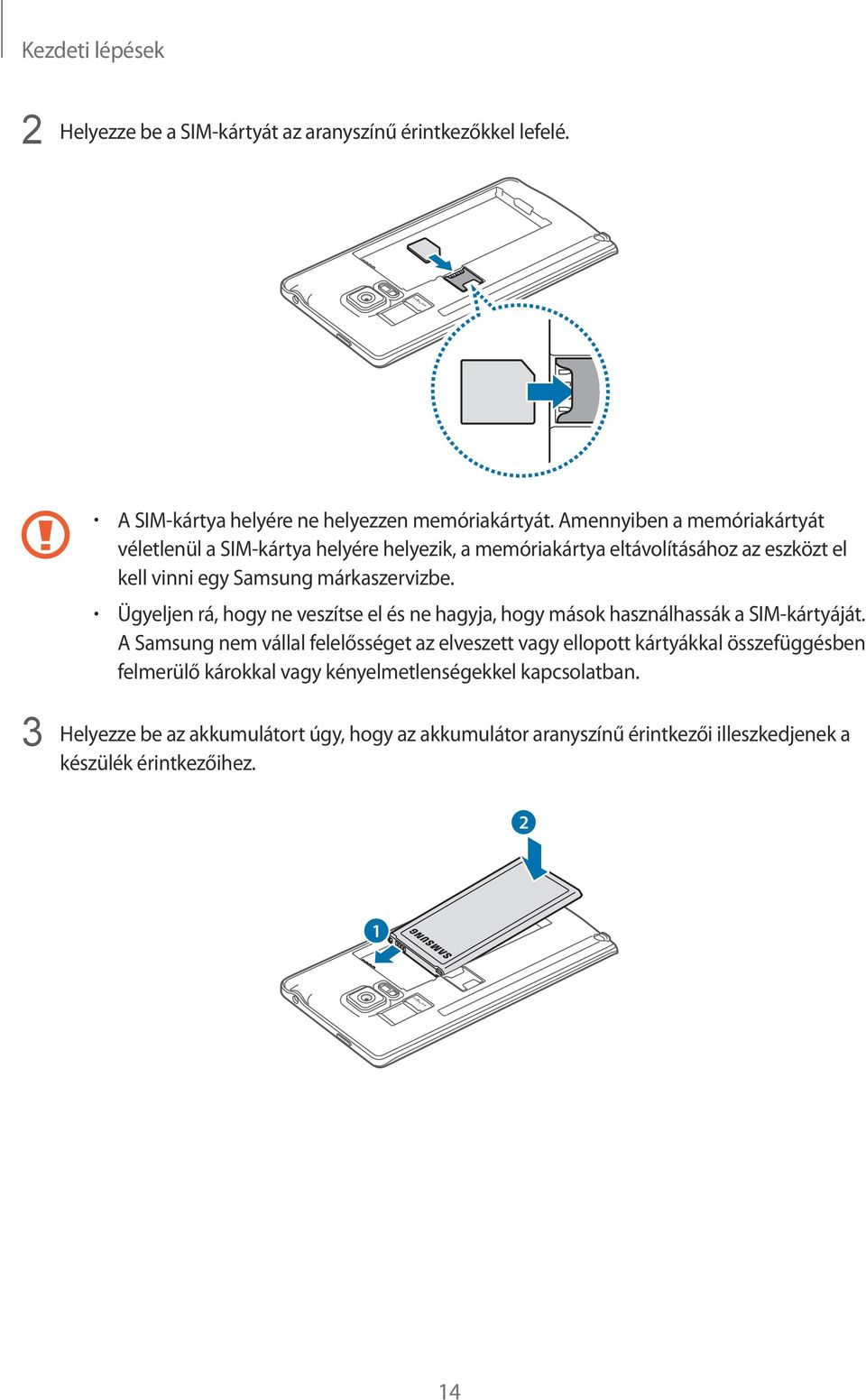 Ügyeljen rá, hogy ne veszítse el és ne hagyja, hogy mások használhassák a SIM-kártyáját.