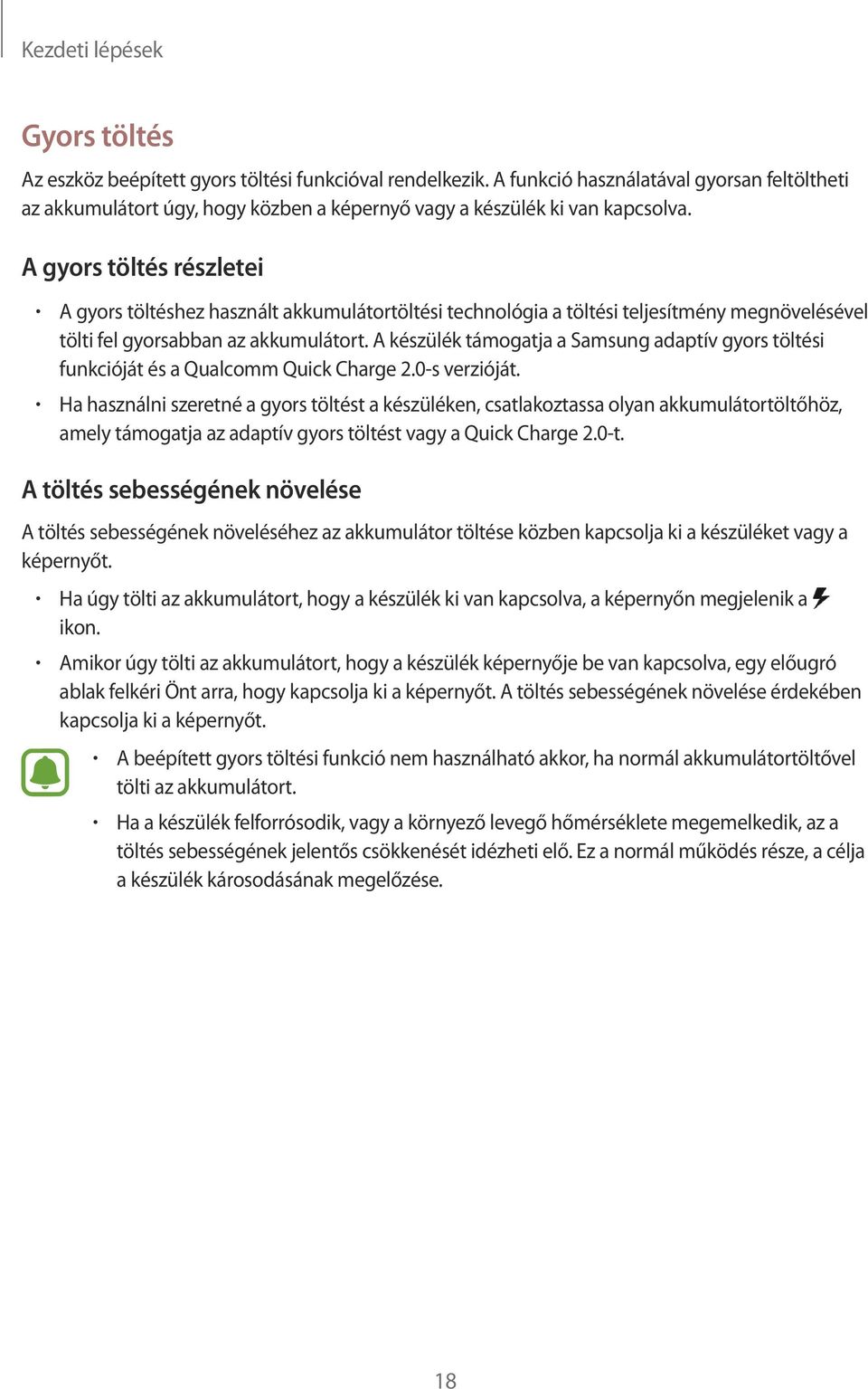 A gyors töltés részletei A gyors töltéshez használt akkumulátortöltési technológia a töltési teljesítmény megnövelésével tölti fel gyorsabban az akkumulátort.