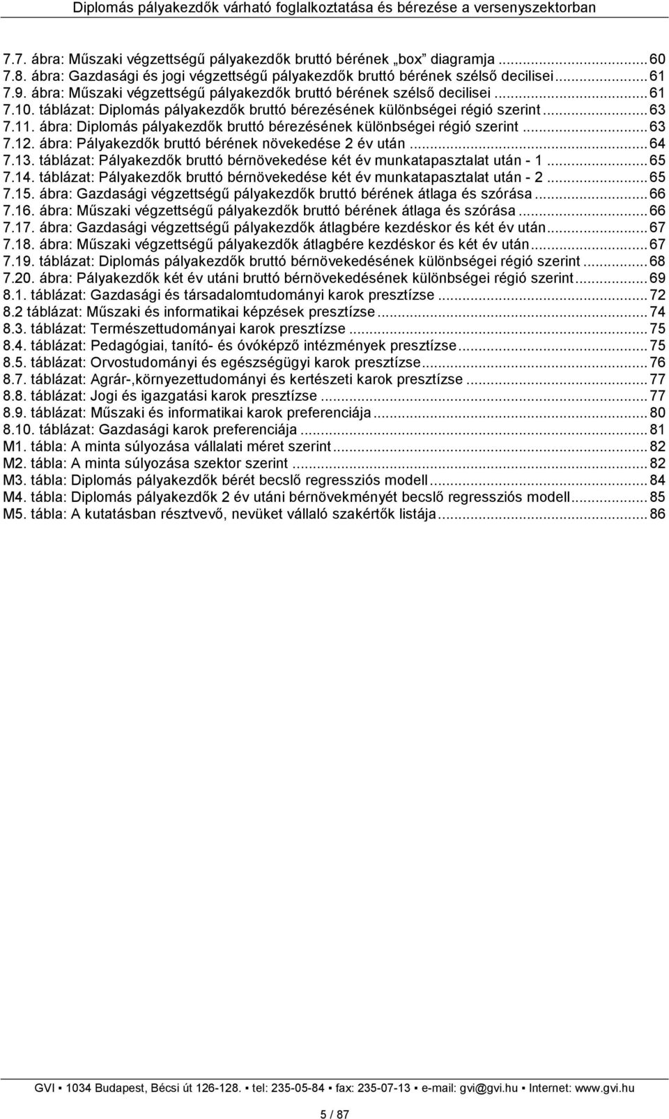 ábra: Diplomás pályakezdık bruttó bérezésének különbségei régió szerint... 63 7.12. ábra: Pályakezdık bruttó bérének növekedése 2 év után... 64 7.13.