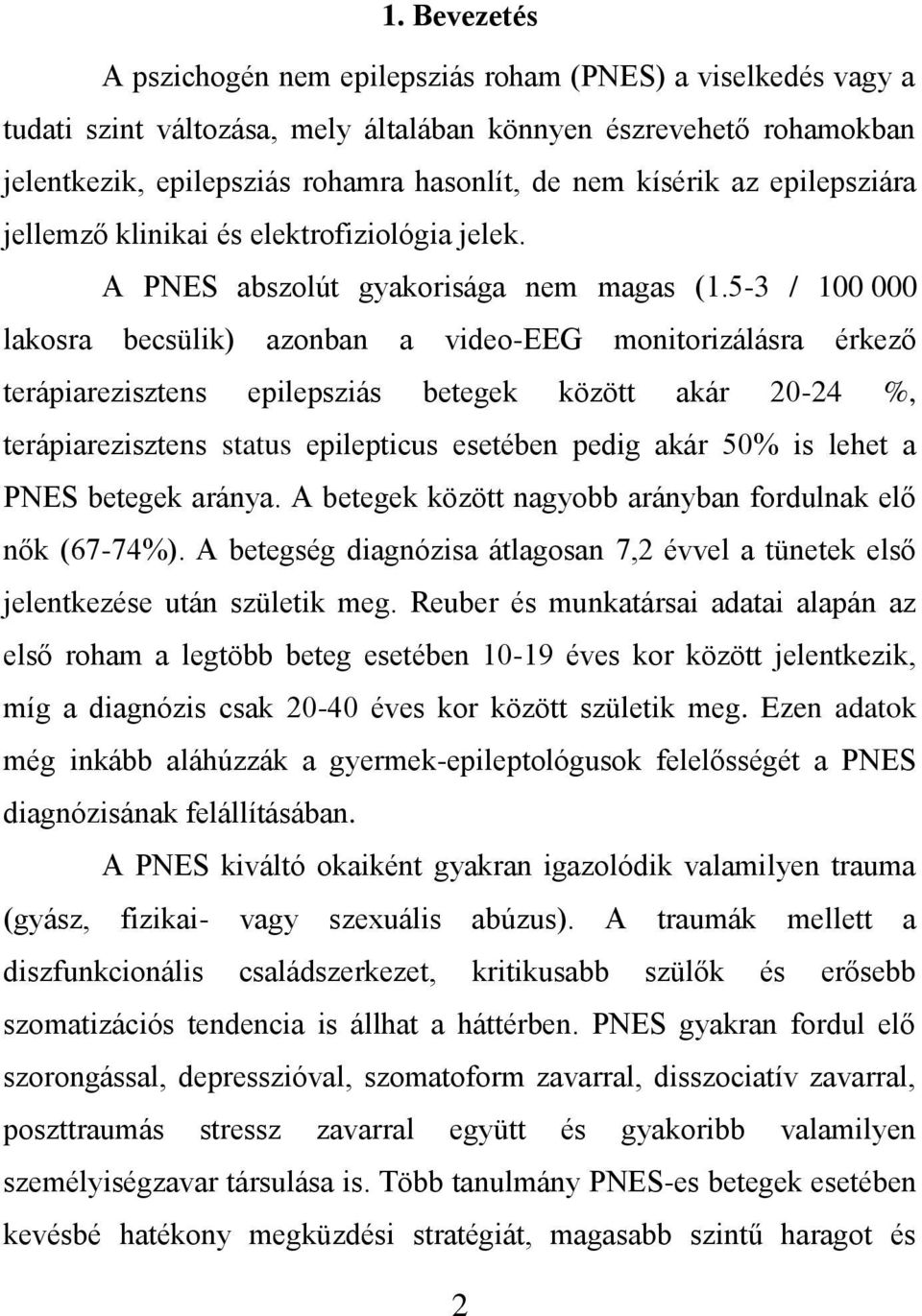 5-3 / 100 000 lakosra becsülik) azonban a video-eeg monitorizálásra érkező terápiarezisztens epilepsziás betegek között akár 20-24 %, terápiarezisztens status epilepticus esetében pedig akár 50% is